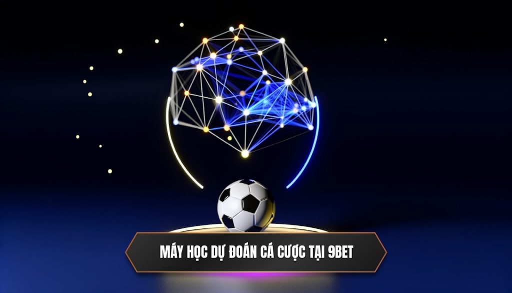 Máy học dự đoán cá cược tại 9BET