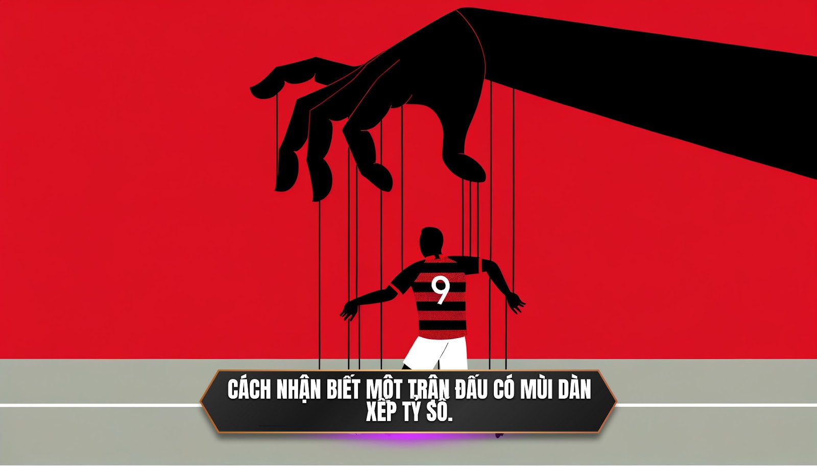 Cách nhận biết một trận đấu có mùi dàn xếp tỷ số